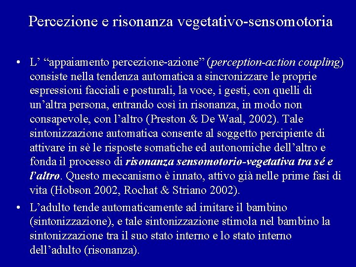 Percezione e risonanza vegetativo-sensomotoria • L’ “appaiamento percezione-azione” (perception-action coupling) consiste nella tendenza automatica