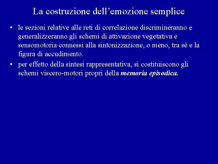 La costruzione dell’emozione semplice • le sezioni relative alle reti di correlazione discrimineranno e