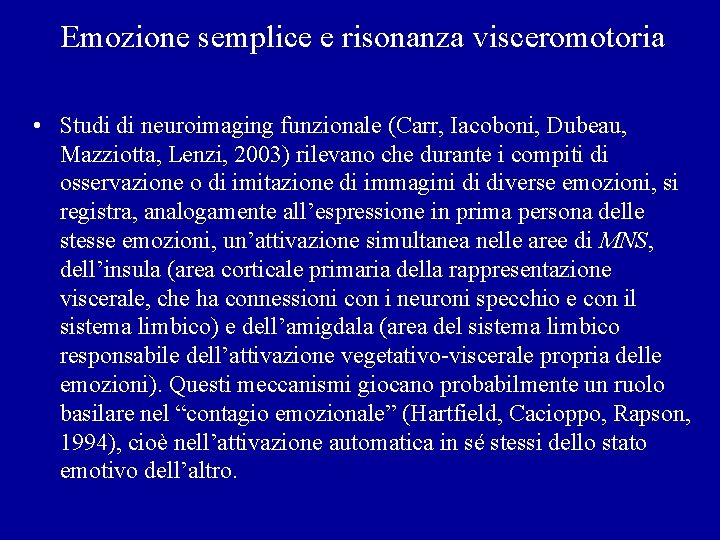 Emozione semplice e risonanza visceromotoria • Studi di neuroimaging funzionale (Carr, Iacoboni, Dubeau, Mazziotta,