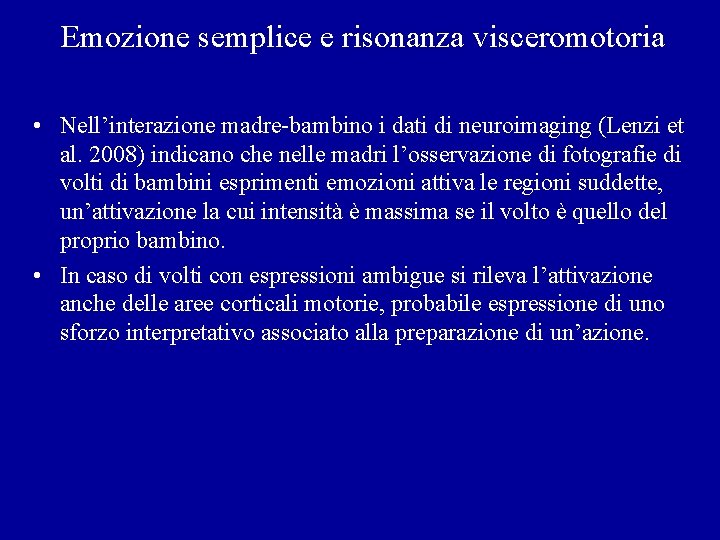 Emozione semplice e risonanza visceromotoria • Nell’interazione madre-bambino i dati di neuroimaging (Lenzi et