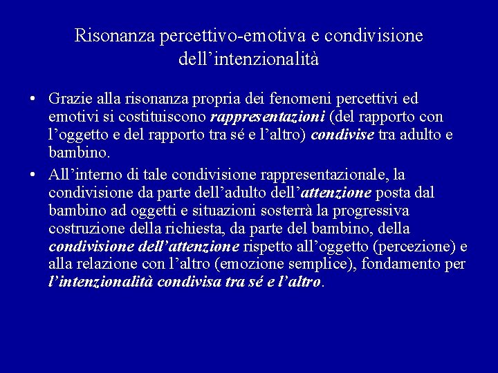 Risonanza percettivo-emotiva e condivisione dell’intenzionalità • Grazie alla risonanza propria dei fenomeni percettivi ed