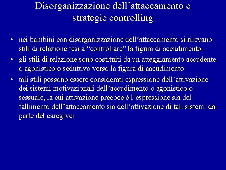 Disorganizzazione dell’attaccamento e strategie controlling • nei bambini con disorganizzazione dell’attaccamento si rilevano stili