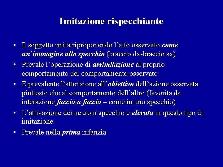 Imitazione rispecchiante • Il soggetto imita riproponendo l’atto osservato come un’immagine allo specchio (braccio