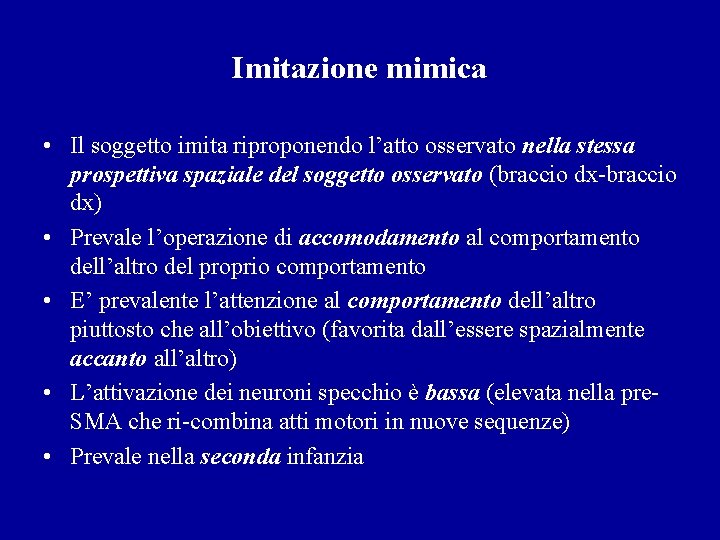 Imitazione mimica • Il soggetto imita riproponendo l’atto osservato nella stessa prospettiva spaziale del