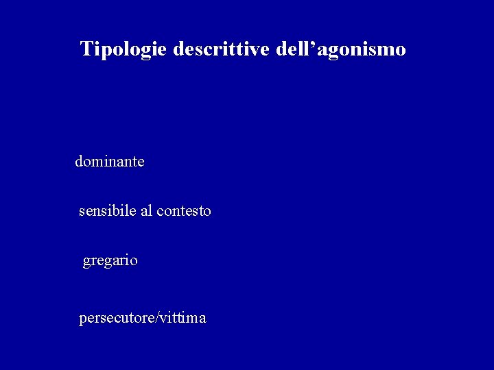 Tipologie descrittive dell’agonismo dominante sensibile al contesto gregario persecutore/vittima 