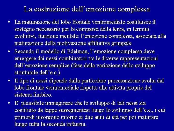 La costruzione dell’emozione complessa • La maturazione del lobo frontale ventromediale costituisce il sostegno