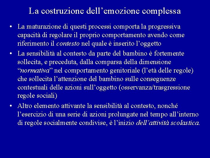 La costruzione dell’emozione complessa • La maturazione di questi processi comporta la progressiva capacità