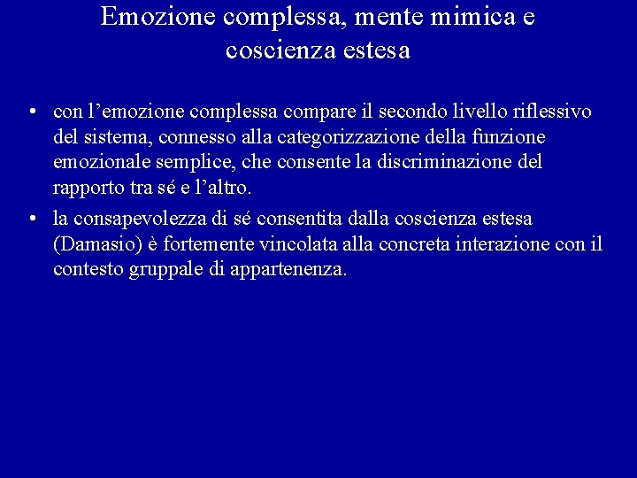 Emozione complessa, mente mimica e coscienza estesa • con l’emozione complessa compare il secondo