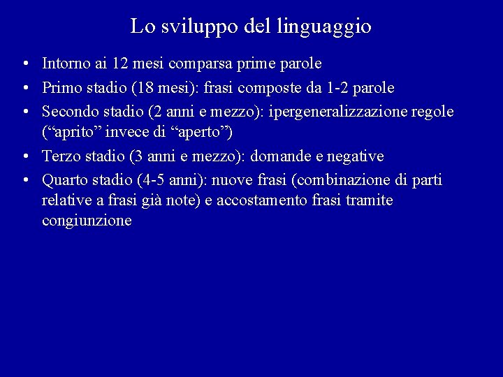 Lo sviluppo del linguaggio • Intorno ai 12 mesi comparsa prime parole • Primo