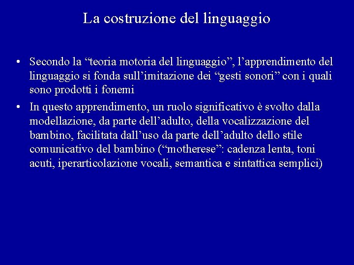 La costruzione del linguaggio • Secondo la “teoria motoria del linguaggio”, l’apprendimento del linguaggio