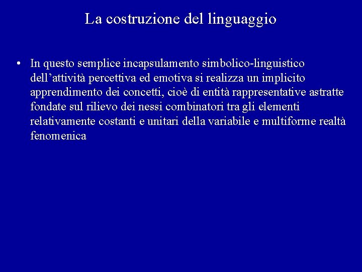 La costruzione del linguaggio • In questo semplice incapsulamento simbolico-linguistico dell’attività percettiva ed emotiva