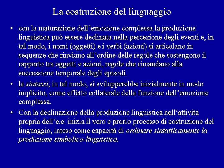 La costruzione del linguaggio • con la maturazione dell’emozione complessa la produzione linguistica può