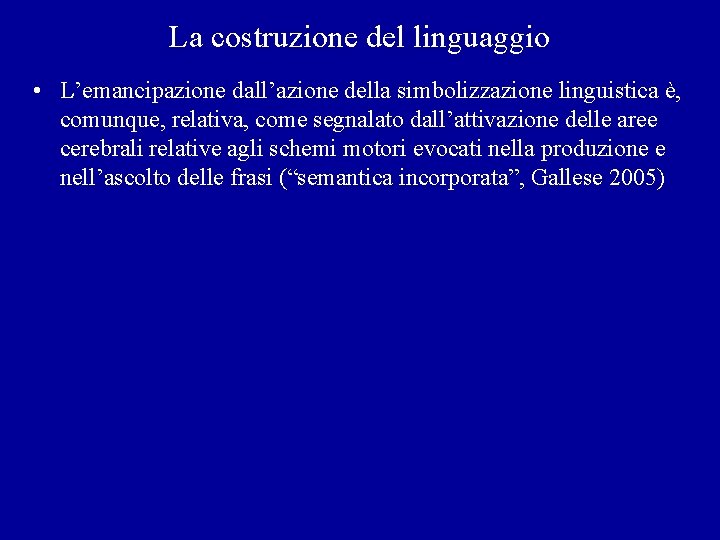 La costruzione del linguaggio • L’emancipazione dall’azione della simbolizzazione linguistica è, comunque, relativa, come