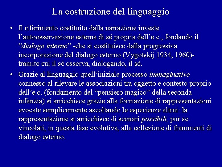 La costruzione del linguaggio • Il riferimento costituito dalla narrazione investe l’autoosservazione esterna di