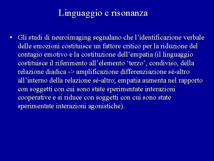 Linguaggio e risonanza • Gli studi di neuroimaging segnalano che l’identificazione verbale delle emozioni