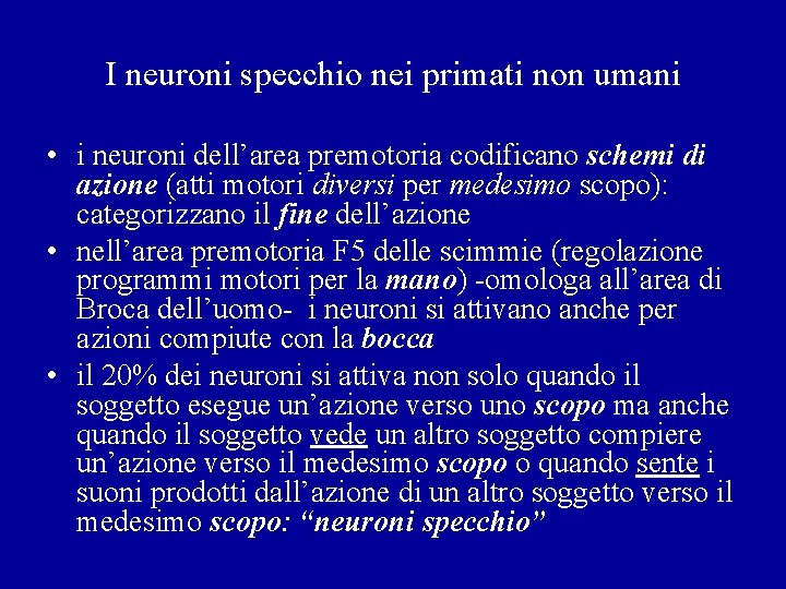 I neuroni specchio nei primati non umani • i neuroni dell’area premotoria codificano schemi