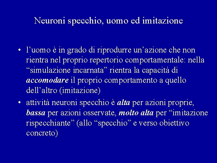 Neuroni specchio, uomo ed imitazione • l’uomo è in grado di riprodurre un’azione che