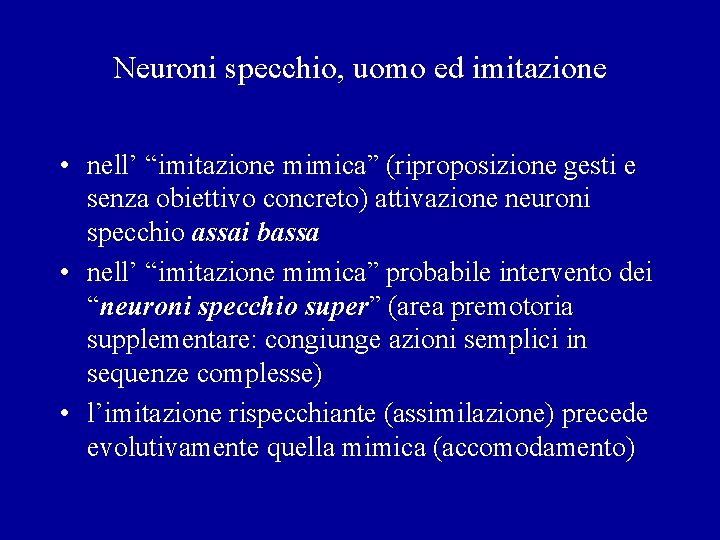 Neuroni specchio, uomo ed imitazione • nell’ “imitazione mimica” (riproposizione gesti e senza obiettivo