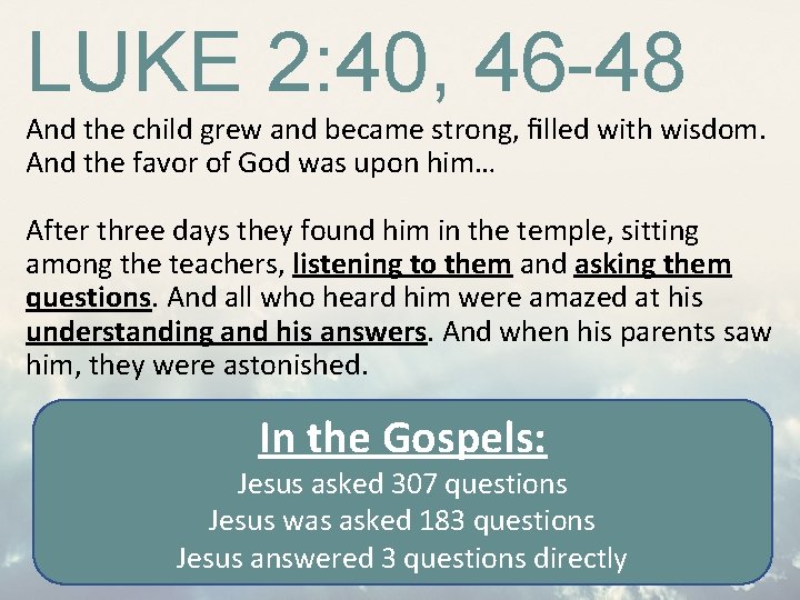 LUKE 2: 40, 46 -48 And the child grew and became strong, ﬁlled with