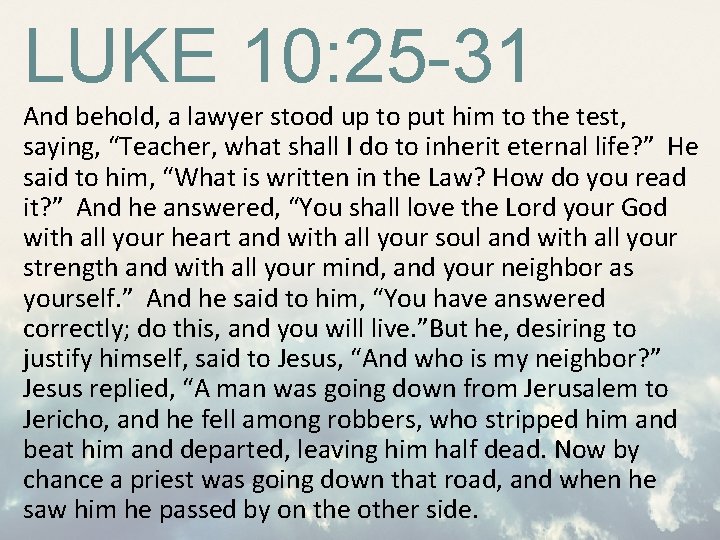 LUKE 10: 25 -31 And behold, a lawyer stood up to put him to