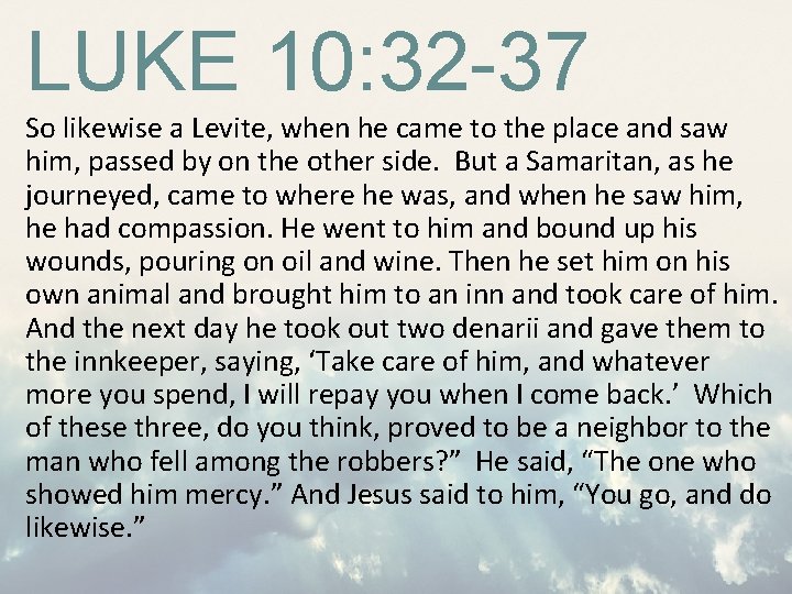 LUKE 10: 32 -37 So likewise a Levite, when he came to the place