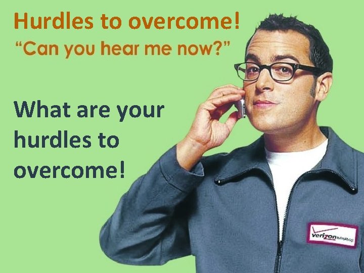 Hurdles to overcome! What are your hurdles to overcome! 