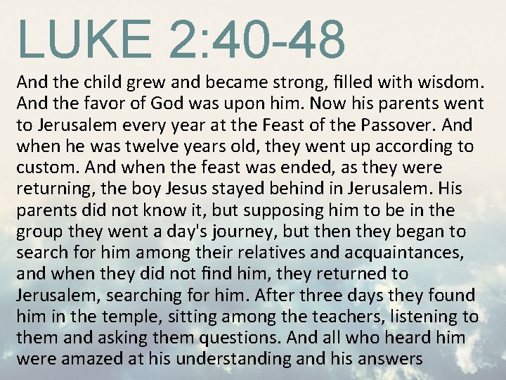 LUKE 2: 40 -48 And the child grew and became strong, ﬁlled with wisdom.