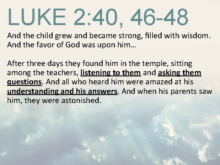 LUKE 2: 40, 46 -48 And the child grew and became strong, ﬁlled with