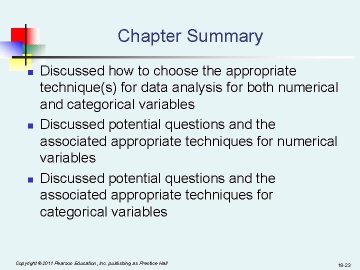 Chapter Summary n n n Discussed how to choose the appropriate technique(s) for data