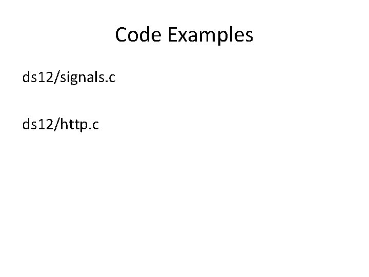 Code Examples ds 12/signals. c ds 12/http. c 