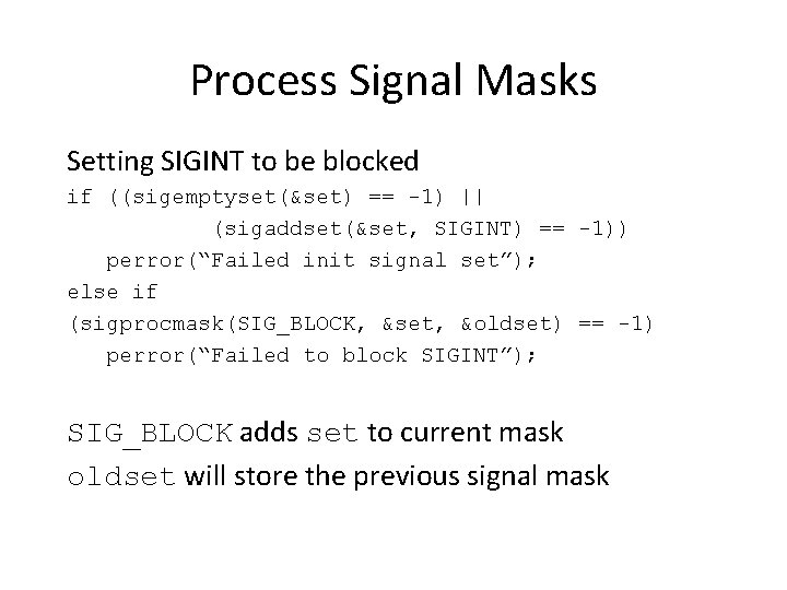 Process Signal Masks Setting SIGINT to be blocked if ((sigemptyset(&set) == -1) || (sigaddset(&set,