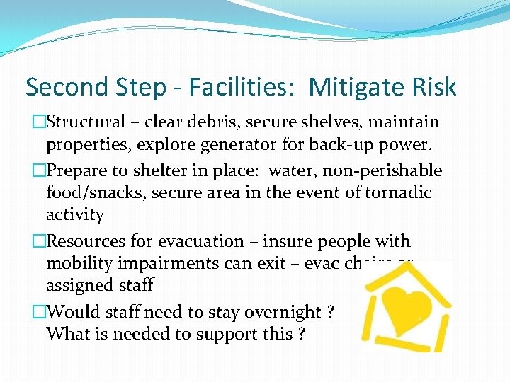 Second Step - Facilities: Mitigate Risk �Structural – clear debris, secure shelves, maintain properties,