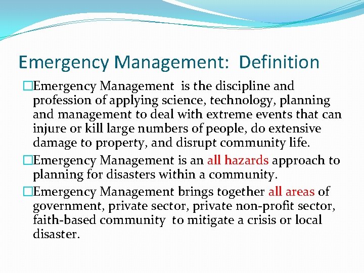 Emergency Management: Definition �Emergency Management is the discipline and profession of applying science, technology,