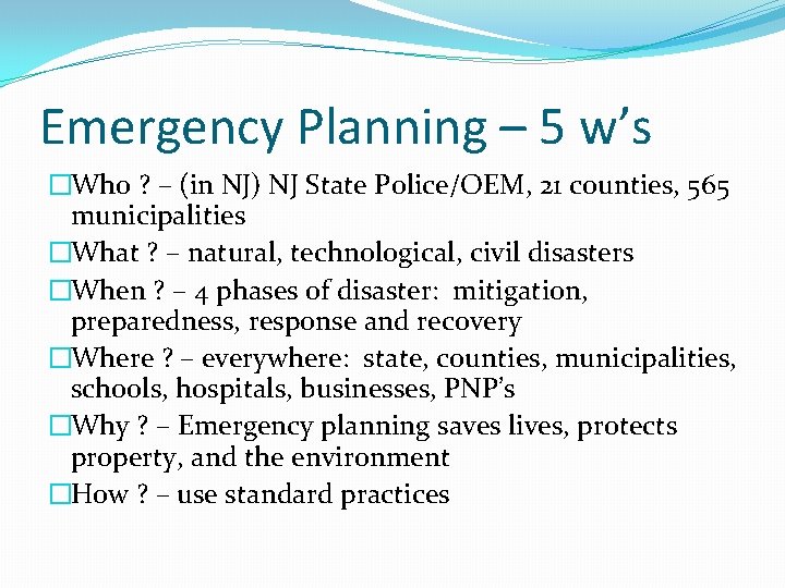 Emergency Planning – 5 w’s �Who ? – (in NJ) NJ State Police/OEM, 21