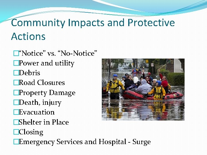 Community Impacts and Protective Actions �“Notice” vs. “No-Notice” �Power and utility �Debris �Road Closures