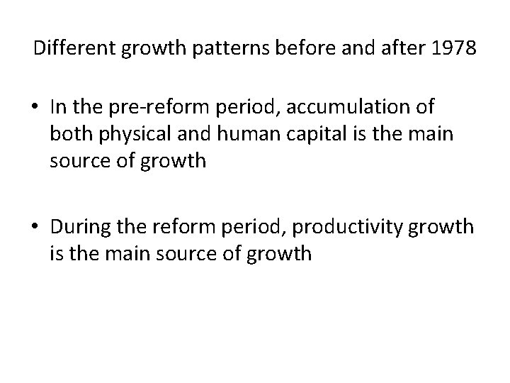 Different growth patterns before and after 1978 • In the pre-reform period, accumulation of