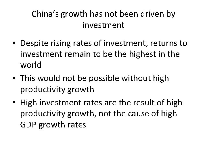 China’s growth has not been driven by investment • Despite rising rates of investment,