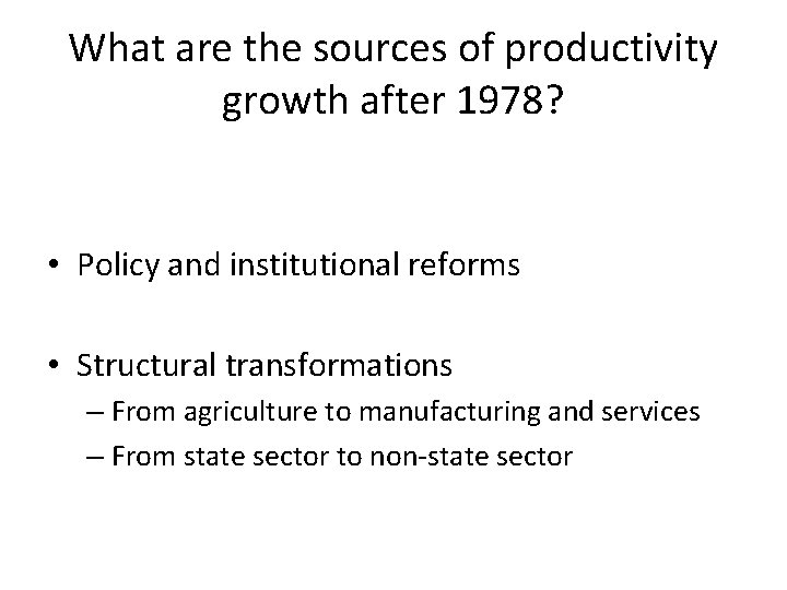 What are the sources of productivity growth after 1978? • Policy and institutional reforms