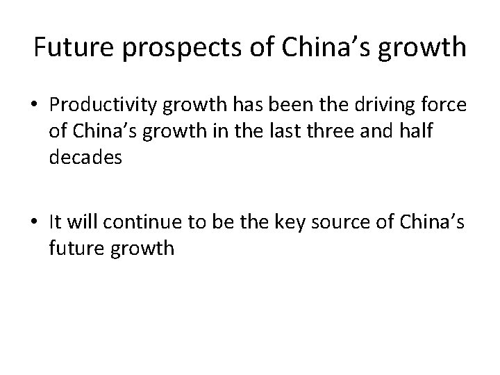Future prospects of China’s growth • Productivity growth has been the driving force of