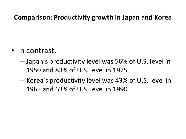 Comparison: Productivity growth in Japan and Korea • In contrast, – Japan’s productivity level