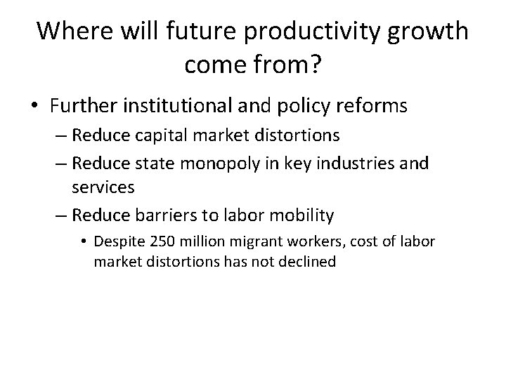Where will future productivity growth come from? • Further institutional and policy reforms –