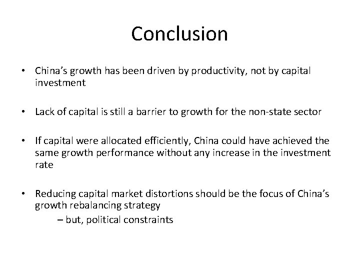 Conclusion • China’s growth has been driven by productivity, not by capital investment •