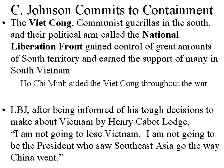 C. Johnson Commits to Containment • The Viet Cong, Communist guerillas in the south,