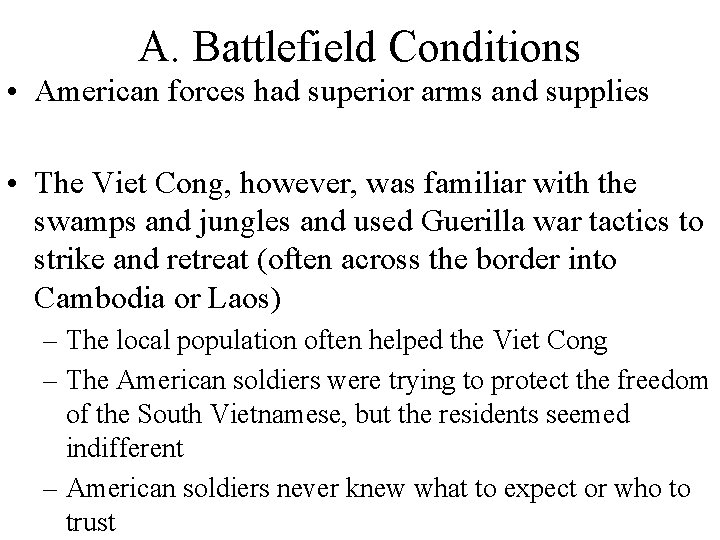 A. Battlefield Conditions • American forces had superior arms and supplies • The Viet