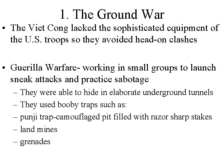 1. The Ground War • The Viet Cong lacked the sophisticated equipment of the