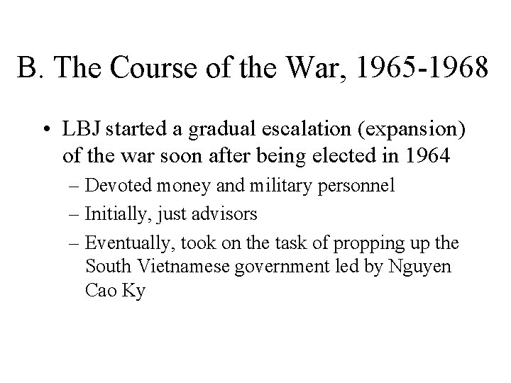 B. The Course of the War, 1965 -1968 • LBJ started a gradual escalation