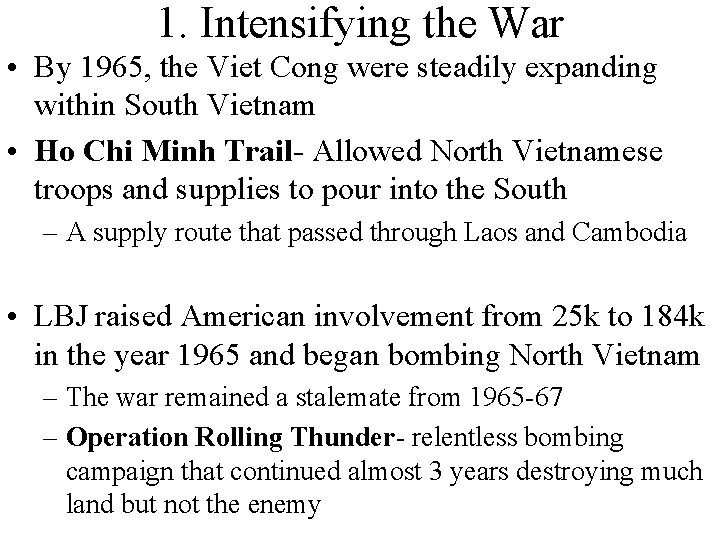 1. Intensifying the War • By 1965, the Viet Cong were steadily expanding within