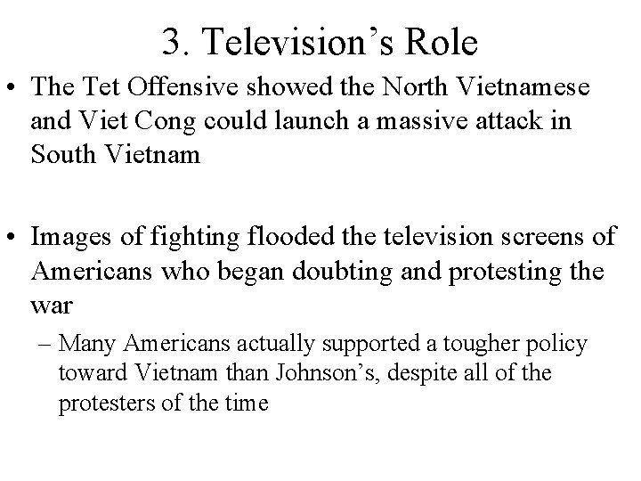 3. Television’s Role • The Tet Offensive showed the North Vietnamese and Viet Cong