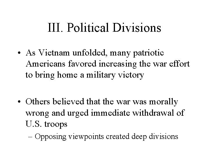 III. Political Divisions • As Vietnam unfolded, many patriotic Americans favored increasing the war