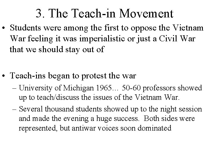 3. The Teach-in Movement • Students were among the first to oppose the Vietnam